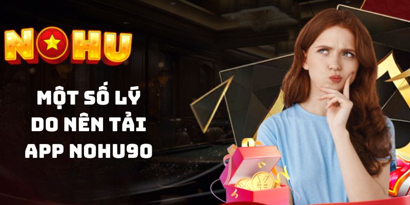 Vài đặc điểm nổi bật riêng biệt khi tải ứng dụng Nohu90